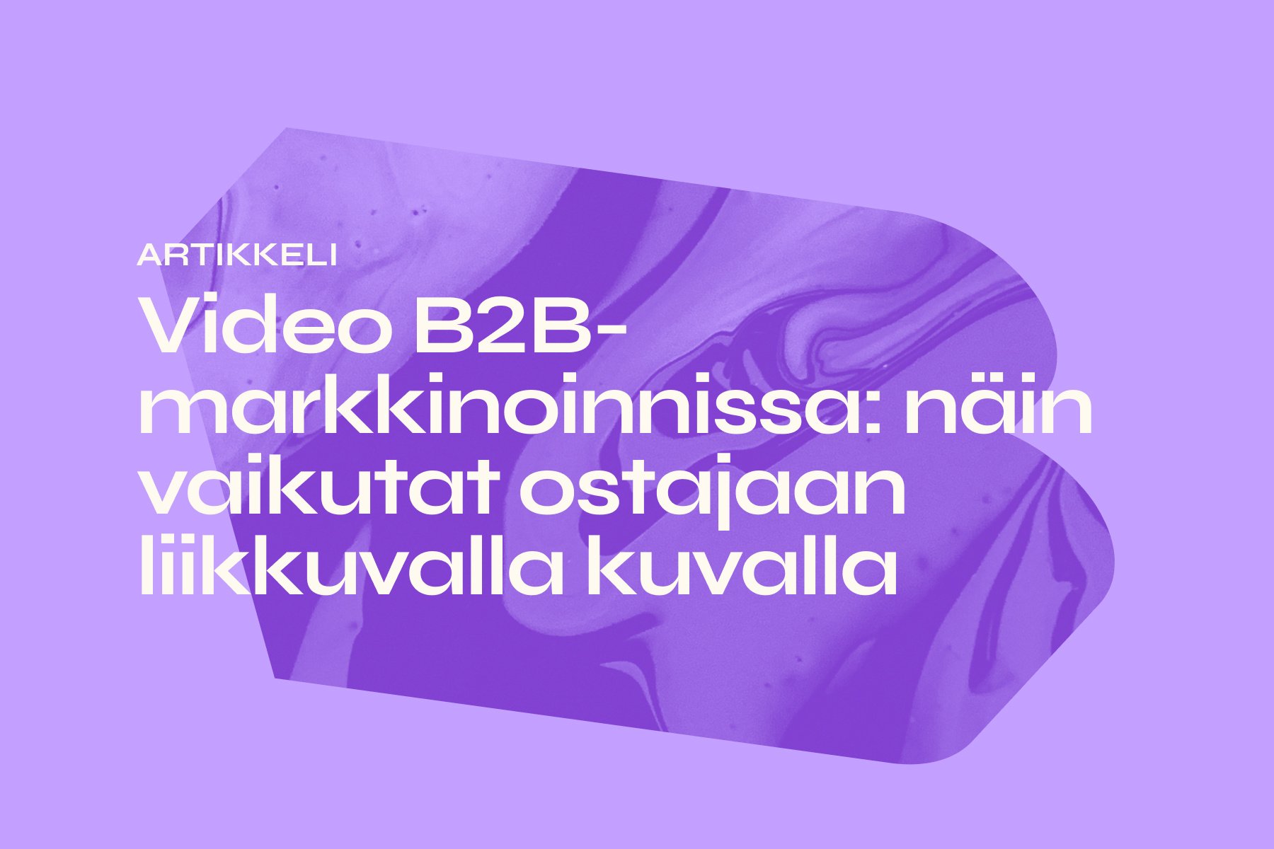 Video B2B-markkinoinnissa: näin vaikutat ostajaan liikkuvalla kuvalla