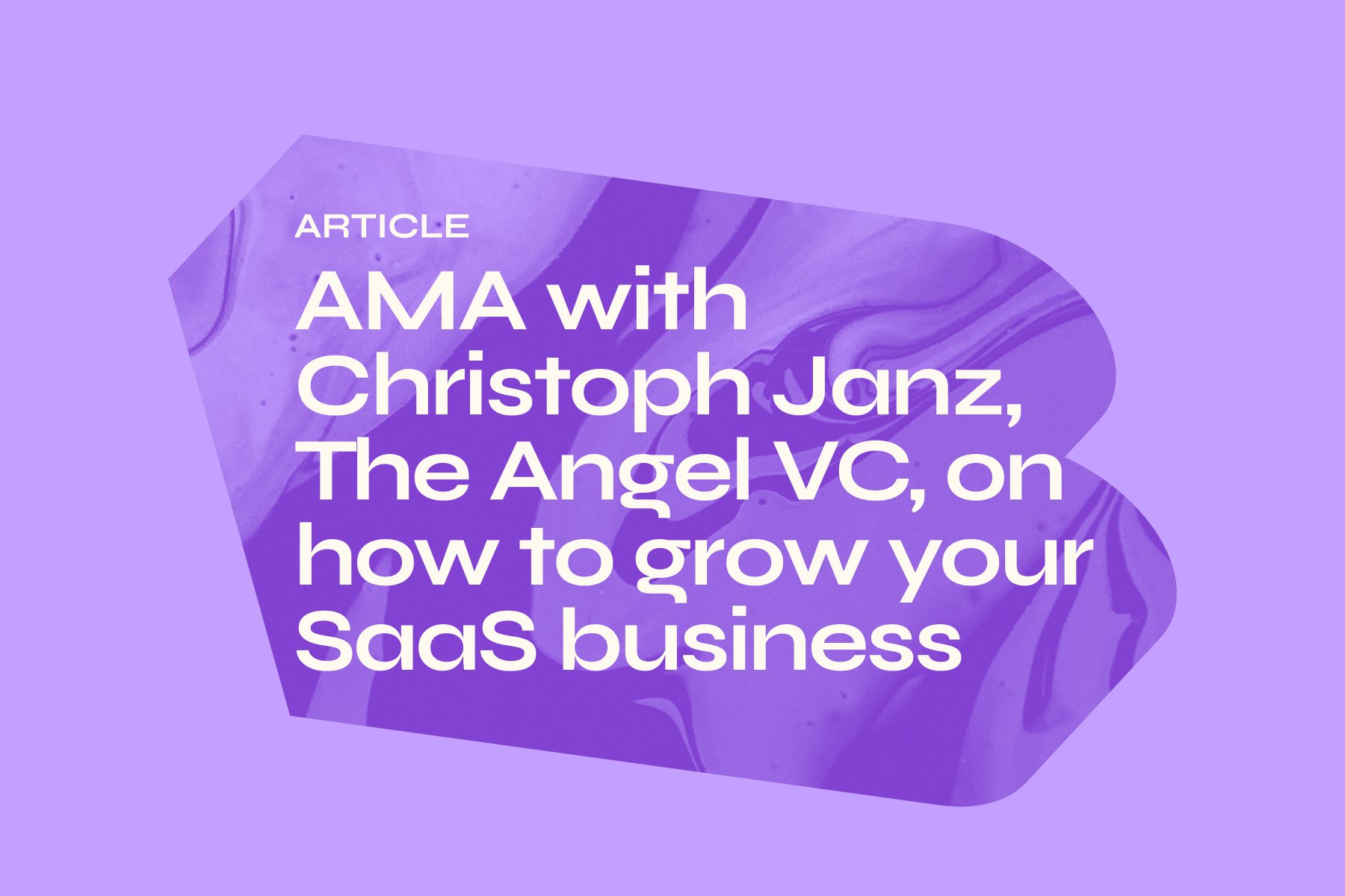 AMA with Christoph Janz, The Angel VC, on how to grow your SaaS business