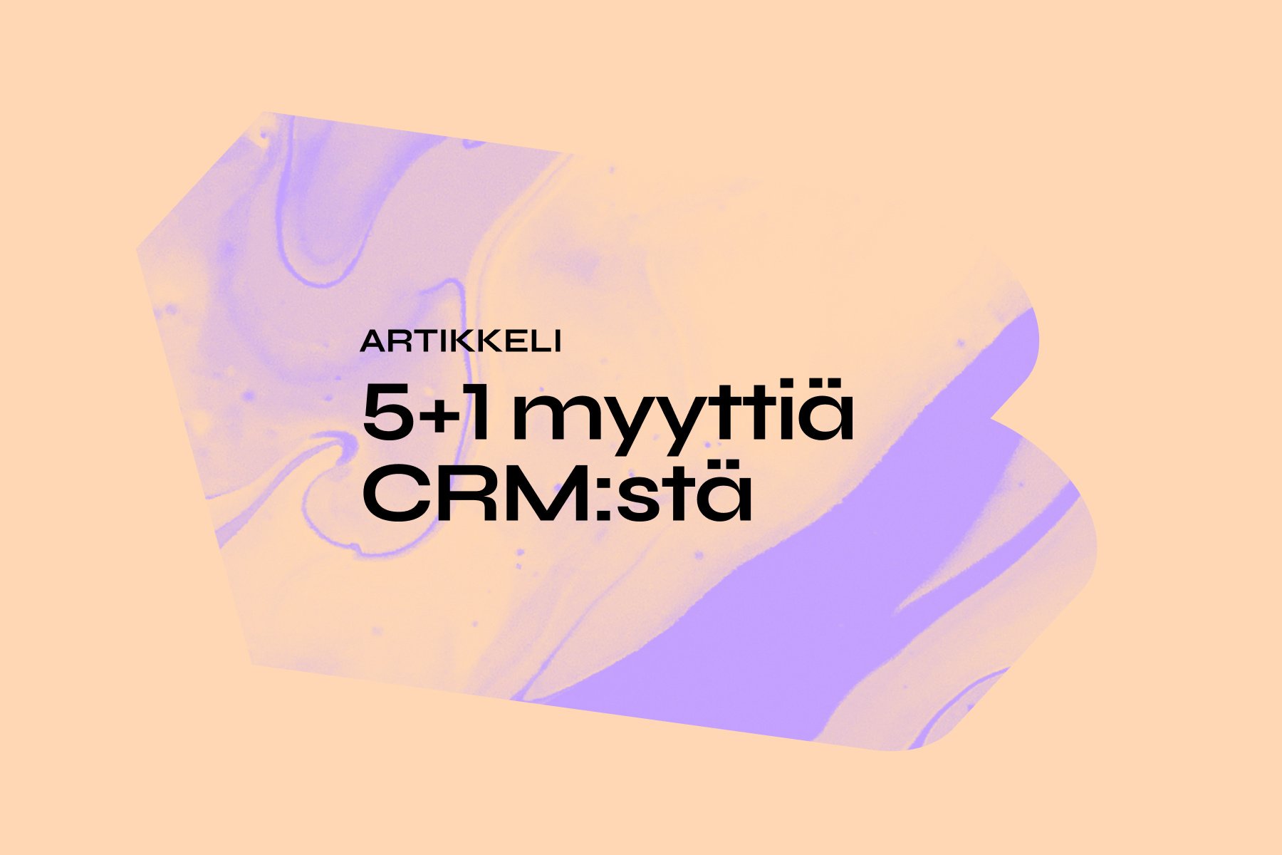 5+1 myyttiä CRM:stä