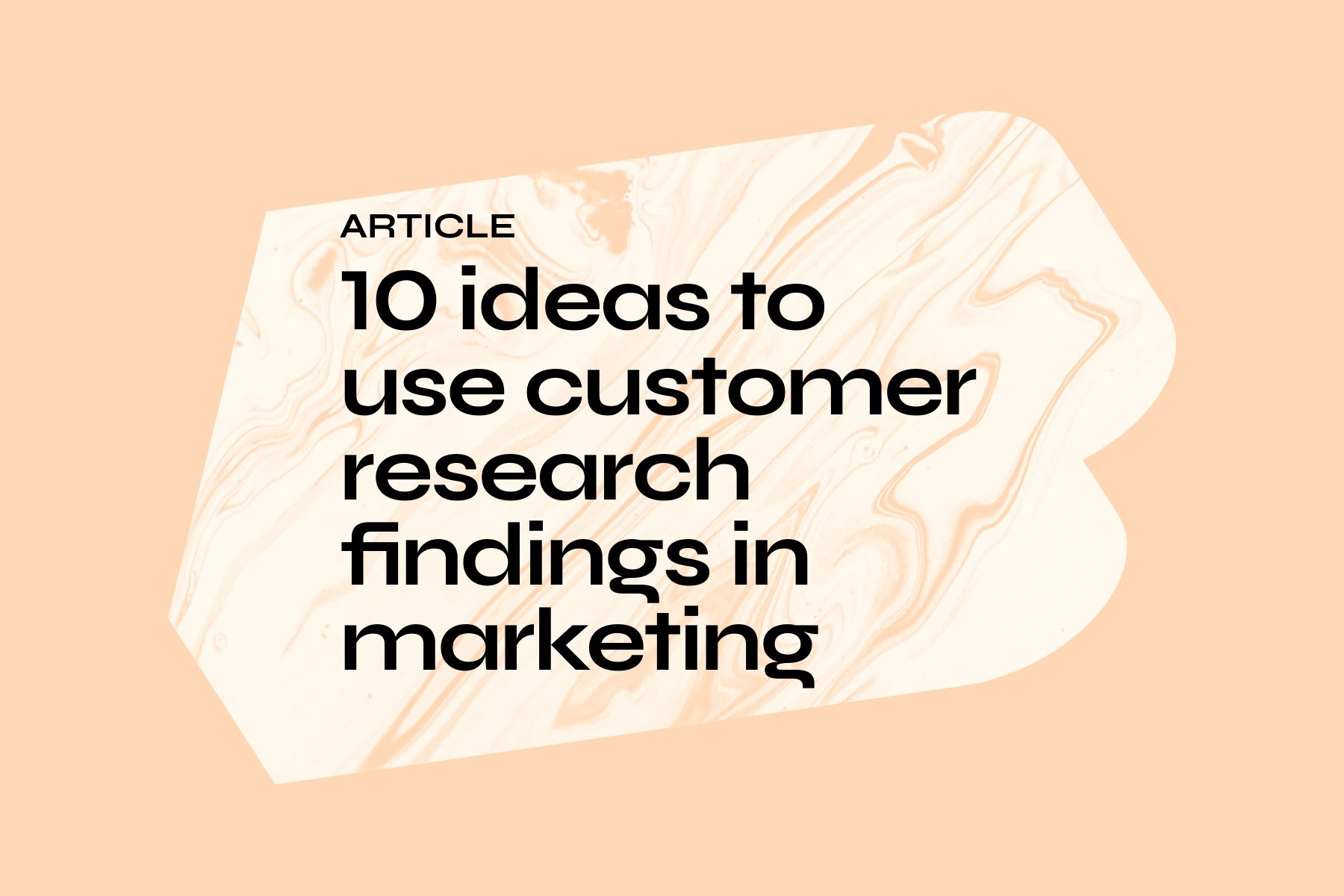 10 ideas to use customer research findings in marketing