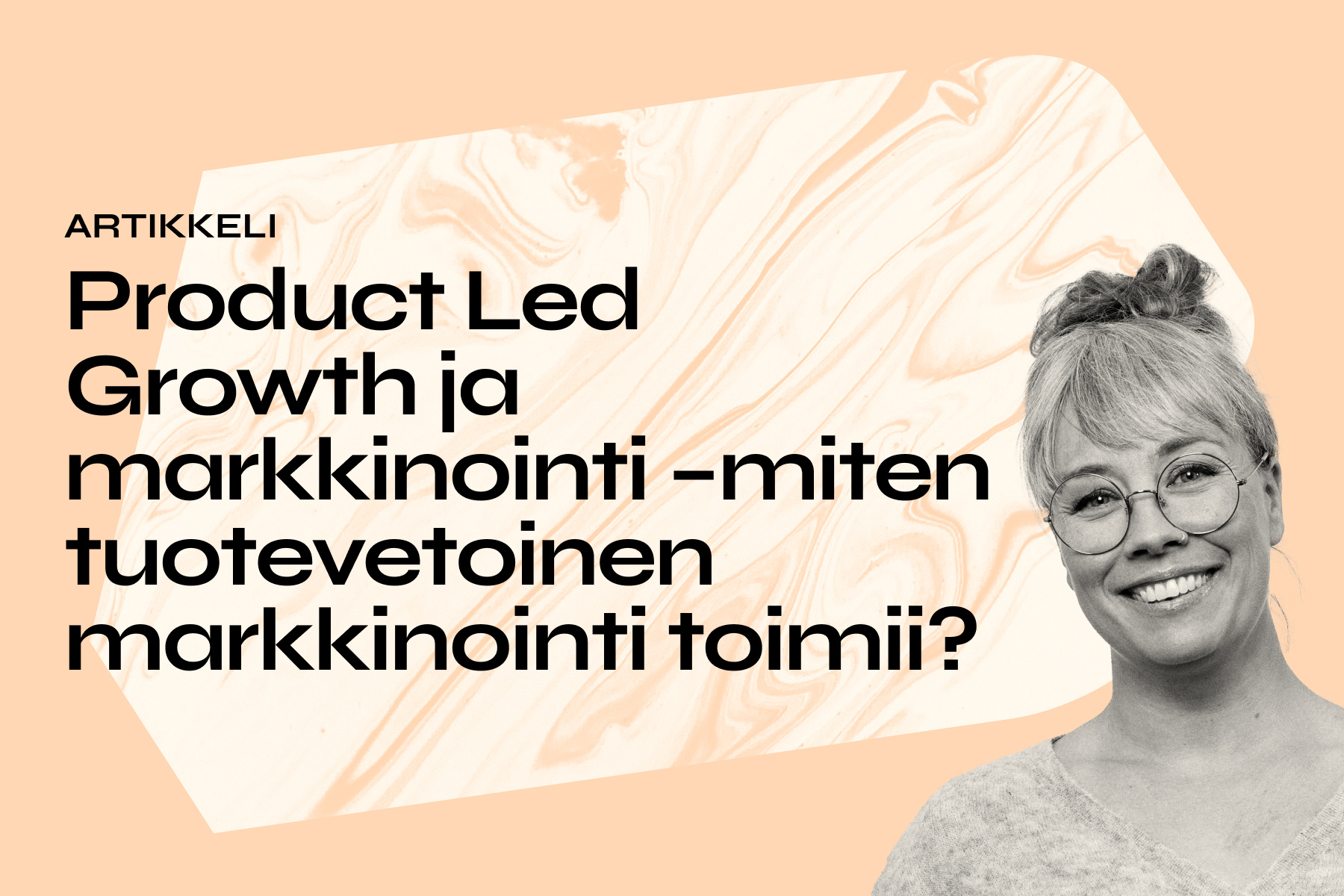 Product Led Growth ja markkinointi – miten tuotevetoinen markkinointi toimii?