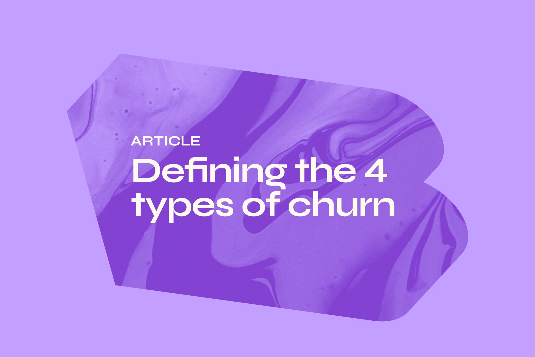 Defining the 4 types of churn