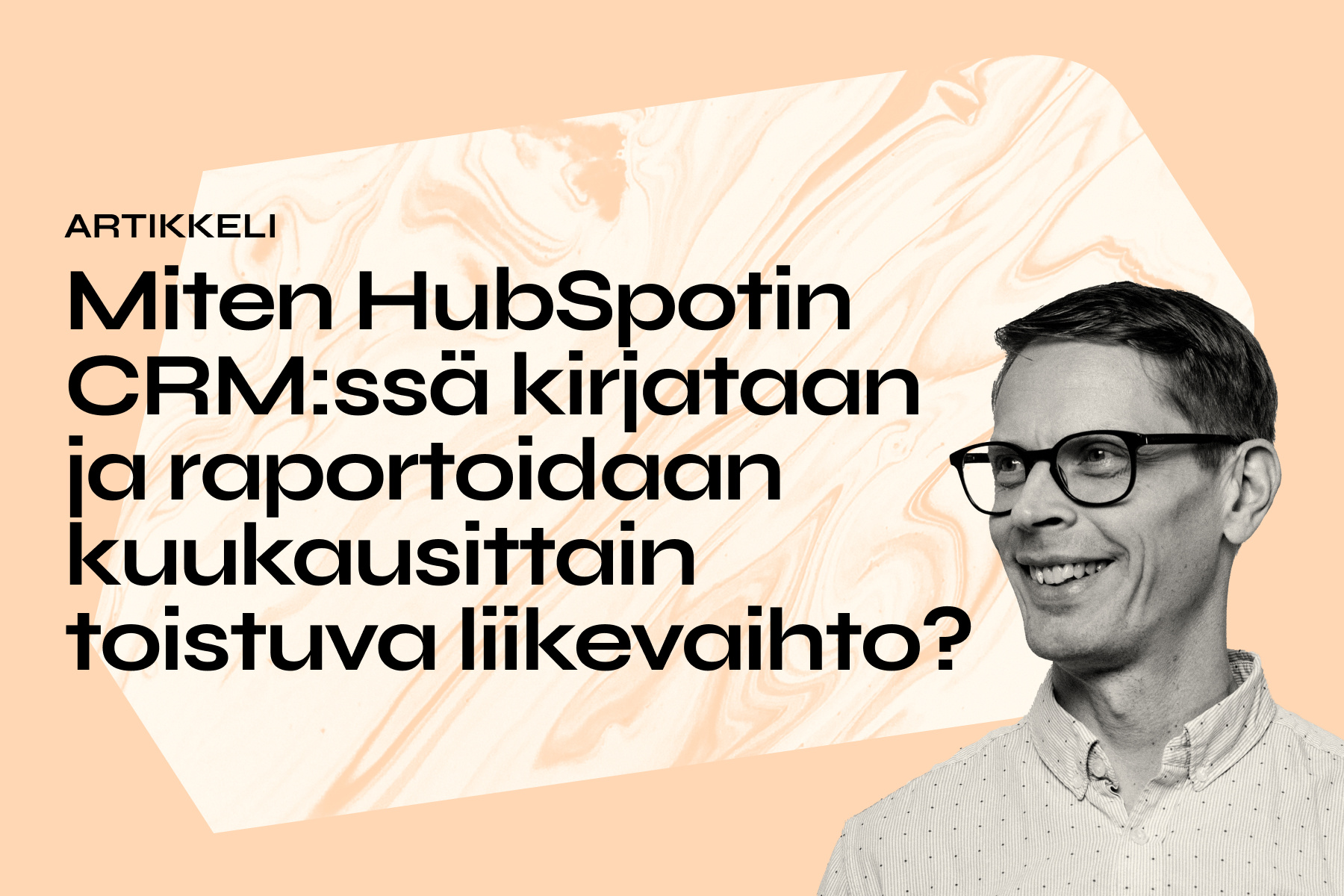 Miten HubSpotin CRM:ssä kirjataan ja raportoidaan kuukausittain toistuva liikevaihto?