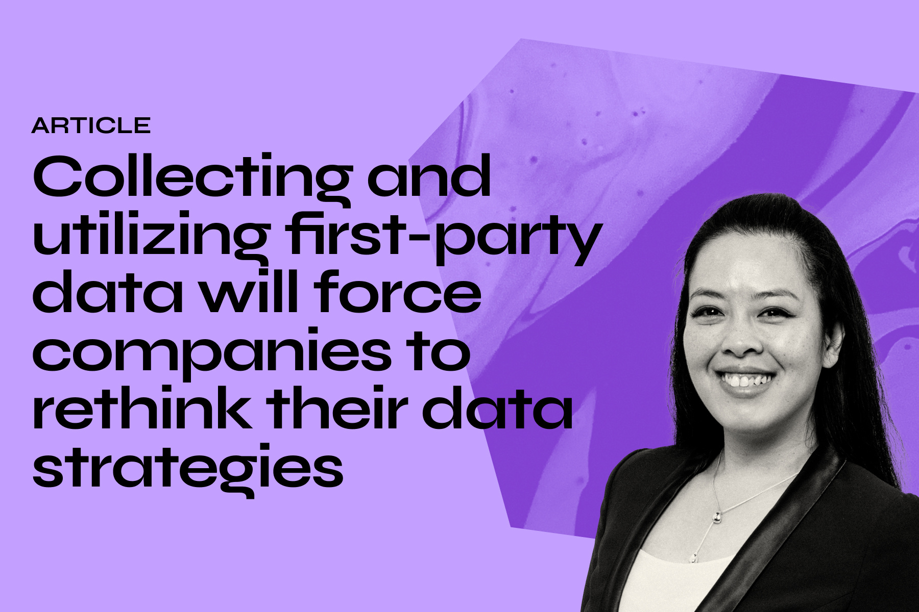 Collecting and utilizing first-party data will force companies to rethink their data strategies