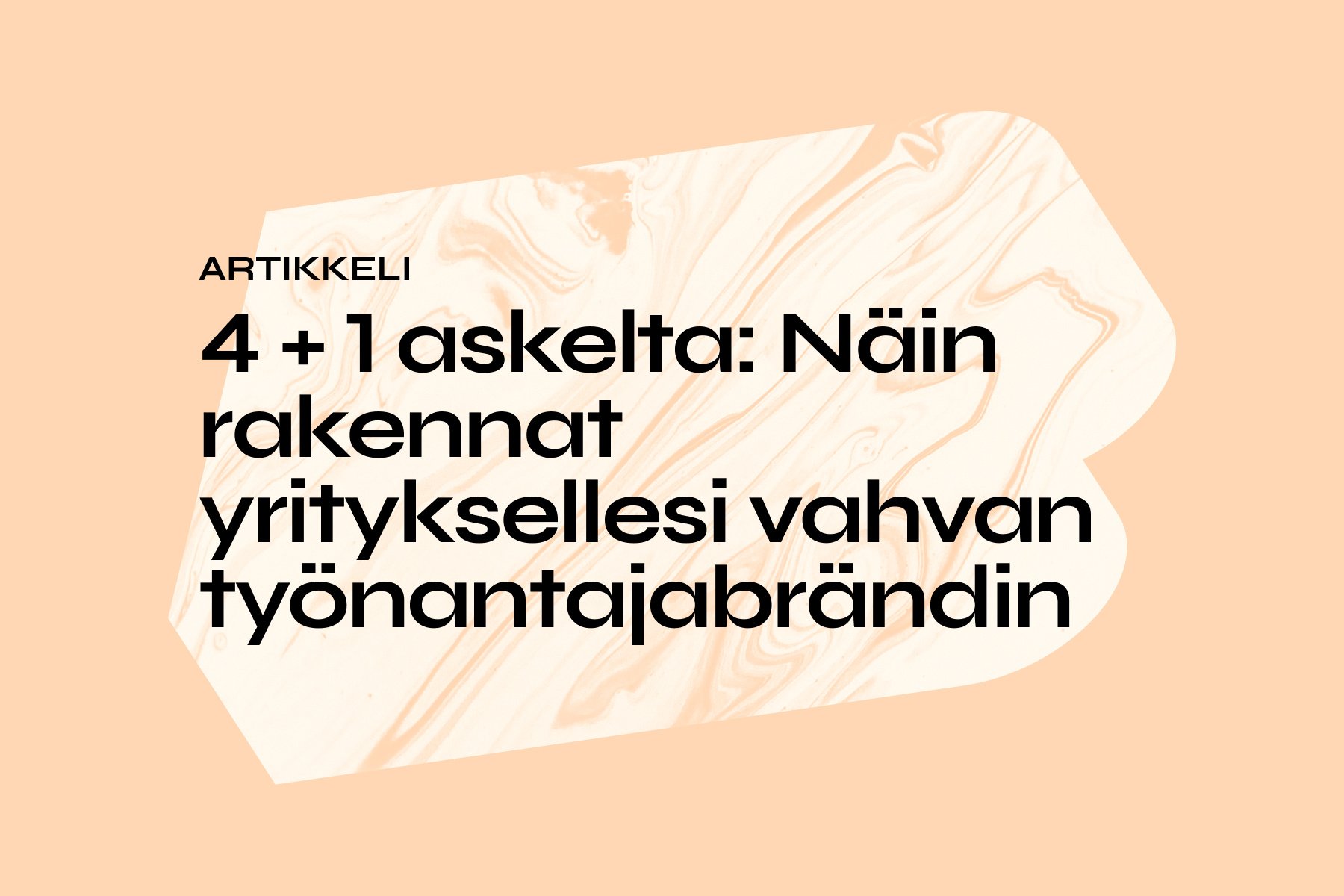 4 + 1 askelta: Näin rakennat yrityksellesi vahvan työnantajabrändin