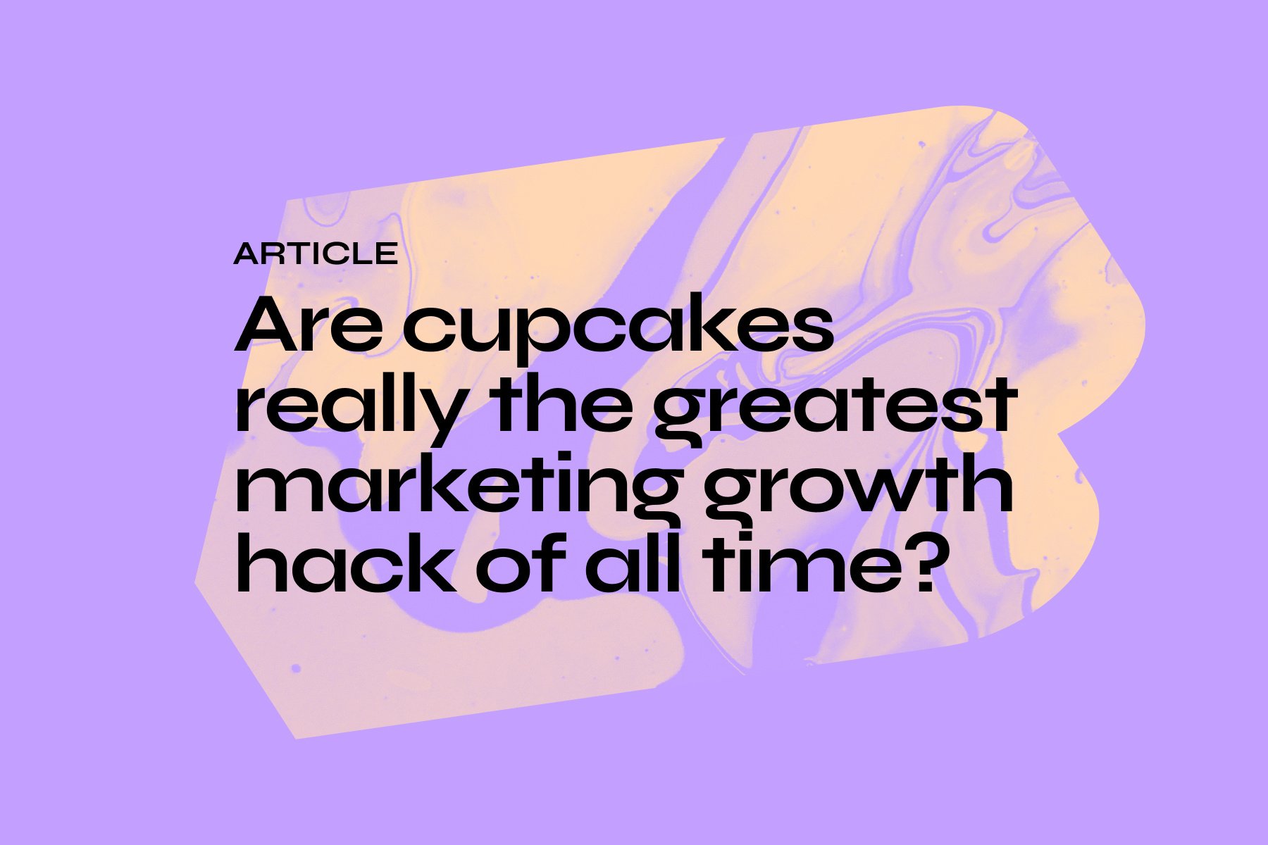 Are cupcakes really the greatest marketing growth hack of all time?