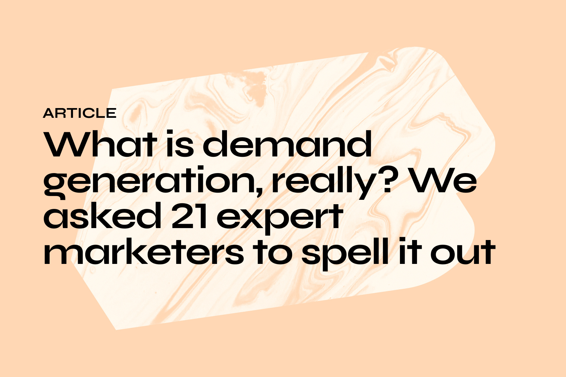 What is demand generation, really? We asked 21 expert marketers to spell it out